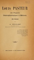 view Louis Pasteur, ses plagiats chimicophysiologiques et médicaux, ses statues / par A. Béchamp.