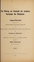 view Ein Beitrag zur Casuistik der primären Carcinome des Dickdarms ... / vorgelegt von Max Schwab.