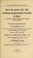 view Die in den Jahren 1876-1900 in Breslau vorgekommenen Todesfälle an Krebs, mit besonderer Berücksichtigung örtlicher Einflüsse auf diese Krankheit ... / Ferdinand Frief.