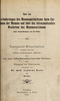 view Über die Veränderungen des Mammaparenchyms beim Carcinom der Mamma und über das intracanaliculäre Wachstum des Mammacarcinoms, unter Zugrundelegung von 103 Fällen ... / vorgelegt von Alphons Korn.