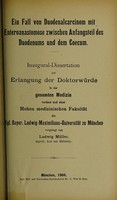 view Ein Fall von Duodenalcarcinom mit Enteroanastomose zwischen Anfangsteil des Duodenums und dem Coecum ... / vorgelegt von Ludwig Müller.