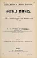 view Football injuries : being a paper read before the Association in 1903 / by R.H. Anglin Whitelocke ; issued by the Medical Officers of Schools Association.