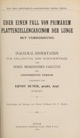 view Über einen Fall von primärem Plattenzellencarcinom der Lunge mit Verhornung ... / vorgelegt von Ernst Suter.