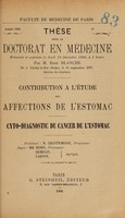 view Contribution à l'étude des affections de l'estomac : cyto-diagnostic du cancer de l'estomac ... / par René Blanche.