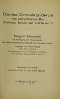 view Über einen Ohrmuschelgeschwulst von ungewöhnlichem Bau (Carcinom, Sarkom oder Endotheliom?) ... / vorgelegt von Walter Heppe.