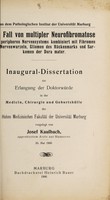 view Ein Fall von multipler Neurofibromatose des peripheren Nervensystems kombiniert mit Fibromen der Nervenwurzeln, Gliomen des Rückenmarks und Sarkomen der Dura mater ... / vorgelegt von Josef Kaulbach.