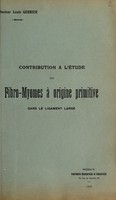 view Contrbution à l'étude des fibro-myomes à origine primitive dans le ligament large / Louis Gerbier.