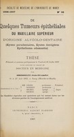 view De quelques tumeurs épithéliales du maxillaire supérieur d'origine alvéolo-dentaire (kystes paradentaires, kystes dentigères, epithélioma adamantin) ... / par Sordoillet Jean-Alexandre.