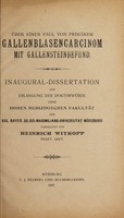 view Über einen Fall von primärem Gallenblasencarcinom mit Gallensteinbefund ... / vorgelegt von Heinrich Witkopp.