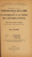 view Rapports de la tuberculose génitale chez la femme avec les malformations et les tumeurs de l'appareil génital / par René Alleaume.