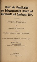 view Ueber die Complication von Schwangerschaft, Geburt und Wochenbett mit Carcinoma uteri ... / vorgelegt von Walther Klemm.