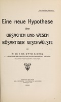 view Eine neue Hypothese über Ursachen und Wesen bösartiger Geschwülste / von Otto Aichel.