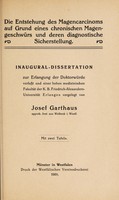 view Die Entstehung des Magencarcinoms auf Grund eines chronischen Magengeschwürs und deren diagnostische Sicherstellung ... / vorgelegt von Josef Garthaus.