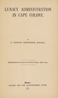 view Lunacy administration in Cape Colony / by T. Duncan Greenlees.