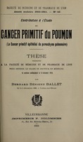 view Contribution à l'étude du cancer primitif du poumon (le cancer primitif épithélial du parenchyme pulmonaire) ... / par Bernard Bénigne Ballet.