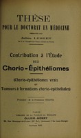 view Contribution à l'étude des chorio-épithéliomes (chorio-épithéliomes vrais et tumeurs à formations chorio-épithéliales) ... / par Julien Lebret.