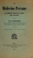 view La médecine Persane : les médecins fran̨cais en Perse, leur influence / [Schneider].