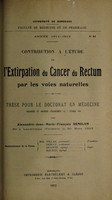 view Contribution à l'étude de l'extirpation du cancer du rectum par les voies naturelles ... / par Alexandre-Jean-Marie-François Demelun.