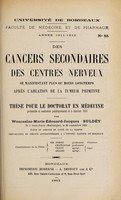 view Des cancers secondaires des centres nerveux se manifestant plus ou moins lontemps après l'ablation de la tumeur primitive ... / par Wenceslas-Marie-Edouard-Jacques Suldéy.