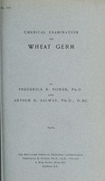 view Chemical examination of wheat germ / by Frederick B. Power and Arthur H. Salway.