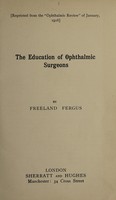 view The education of ophthalmic surgeons / by Freeland Fergus.