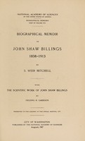 view Biographical memoir of John Shaw Billings, 1838-1913 / by S. Weir Mitchell; with The scientific work of John Shaw Billings by Fielding H. Garrison. Presented to the Academy at the annual meeting, 1916.