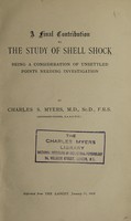 view A final contribution to the study of shell shock : being a consideration of unsettled points needing investigation / by Charles S. Myers.