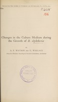 view Changes in the culture medium during the growth of B. diphtheriæ / by A.F. Watson and U. Wallace.