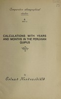 view Calculations with years and months in the Peruvian quipus / by Erland Nordenskiöld.