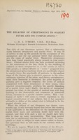 view The relation of streptococci to scarlet fever and its complications / [R.A. O'Brien, C.C. Okell].