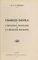 view Charles Davila et l'influence fran̨caise sur la médecine roumaine / [George Zaharia Petrescu].