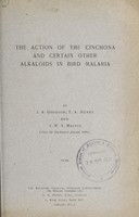 view The action of the cinchona and certain other alkaloids in bird malaria / by J.A. Goodson, T.A. Henry, and J.W.S. MacFie.