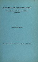 view Platonism or Aristotelianism? : a contribution to the history of medicine and science / by Ludwig Edelstein.