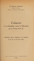 view Calmette et la prémunition contre la tuberculose par le vaccin B.C.G. ... / [Edmond Sergent].