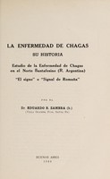 view La enfermedad de Chagas : su historia estudio de la enfermedad de Chagas en el Norte Santefesino (R. Argentina), "el signo" o "signal de Romaña" / por Eduardo R. Zambra.