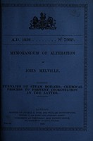 view Memorandum of alteration of John Melville : furnaces of steam boilers : chemical process to prevent incrustation in the latter.