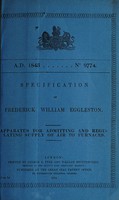 view Specification of Frederick William Eggleston : apparatus for admitting and regulating supply of air to furnaces.