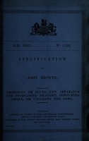 view Specification of John Browne : chimneys or flues, and apparatus for increasing draught, consuming smoke, or utilizing the same.