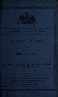 view Specification of John Thomas : ventilating and consuming smoke in stoke holes, &c.