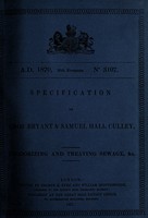 view Specification of Amos Bryant & Samuel Hall Culley : deodorizing and treating sewage, &c.