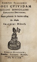 view Iosephi Scaligeri Loci cuiusdam Galeni difficillimi explicatio doctissima, / nunc primum in lucem edita, ex museo Joachimi Morsii.