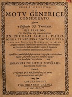 view De motu generice considerato ... / praesidio .... Nicolai Agerii ... In publico ... ventilandam exponit ... Johannes Philippus Pfitzerus.