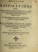 view Disputatio de respiratione prima ... / proposita a Melchiore Sebizio ... respondente G.H. Welsch.