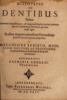 view Disputatio de dentibus prima: continens ... / proposita à Melchiore Sebizio, ... respondente Zacharia Andreae.