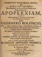 view Dissertatio inauguralis medica, qua agonothetâ ac archiatrô summô assistente ... apoplexiam / praeside ... Dn. Guernero Rolfincio ... pro licentia ... offert disquisitioni M. Johann Arnoldus Friderici.