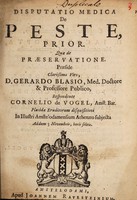 view Disputatio medica de peste, prior. : Quae de praeservatione / praeside ... Gerardo Blasio ... respondente Cornelio de Vogel.