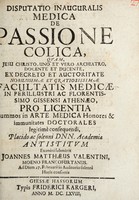 view Disputatio inauguralis medica de passione colica ... / Examini submittit Joannes Matthaeus Valentini.