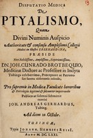 view Disputatio medica de ptyalismo, ... / praeside ... Joh. Cunrado Brotbequio, ... publico ac solenni submittit Joh. Andreas Gerhardus.