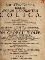 view Disputatio medica, exhibens aegrum laborantem colica ... sub clypeo ... / G.W. Wedelii.