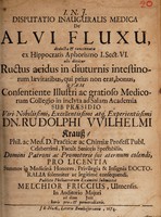 view Disputatio inauguralis medica de alvi fluxu, deducta & concinnata ex Hippocratis Aphorismo I. Sect. VI. ubi dicitur ructus acidus in diuturnis intestinorum laevitatibus, qui prius non erat, bonus / [Melchior Frick].